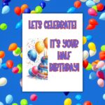 Free Printable Half Birthday Cards for Anyone - Find a Free Printable